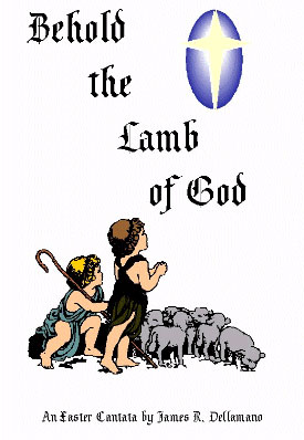 "Behold the Lamb of God"  SATB Cantata.     Click on cover to view music score.